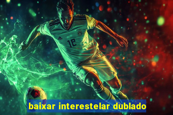 baixar interestelar dublado